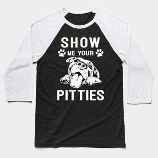 Show me your pitties pitbull Baseball T-Shirt